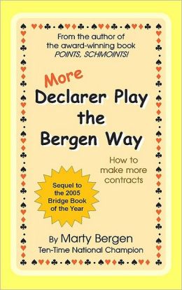 More Declarer Play the Bergen Way: How to Make More Contracts Marty Bergen