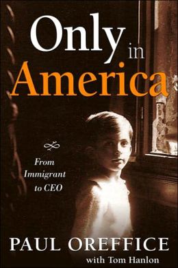 Only in America: From Immigrant to CEO Paul Oreffice and Tom Hanlon