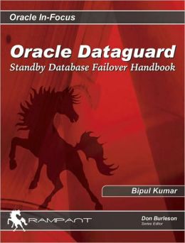 Oracle Dataguard: Standby Database Failover Handbook