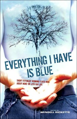 Everything I Have Is Blue: Short Fiction by Working-Class Men about More-or-Less Gay Life