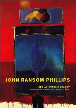 Bed As Autobiography: A Visual Exploration of John Ransom Phillips John Ransom Phillips, Wendy Doniger and Ariel Orr Jordan