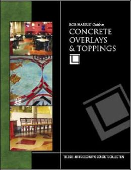 Bob Harris' Guide to Concrete Overlays and Toppings