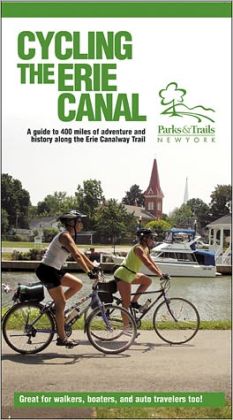 Cycling the Erie Canal: A Guide to 400 Miles of Adventure and History Along the Erie Canalway Trail