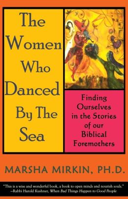 The Women Who Danced the Sea: Finding Ourselves in the Stories of our Biblical Foremothers