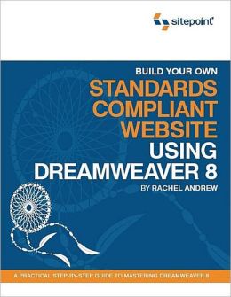 Build Your Own Standards Compliant Website Using Dreamweaver 8 Rachel Andrew