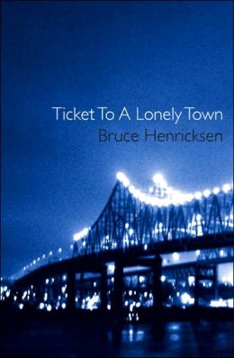 Ticket to a Lonely Town Bruce Henricksen