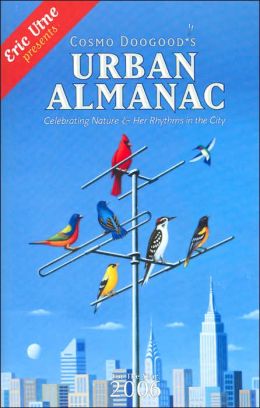 Cosmo Doogood's Urban Almanac 2006: Celebrating Nature And Her Rhythms in the City Eric Utne
