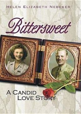 Bittersweet: A Candid Love Story Helen Elizabeth Nebeker