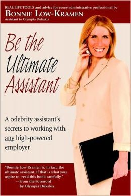 Be the Ultimate Assistant: A celebrity assistant's secrets to working with any high-powered employer