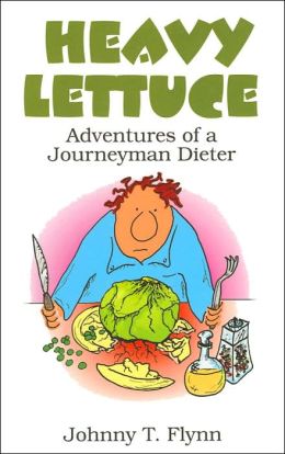 Heavy Lettuce: Adventures of a Journeyman Dieter