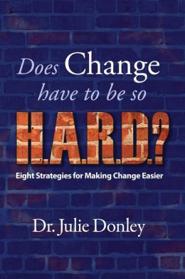Does Change have to be so H. A. R. D. ?