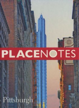 Placenotes--Pittsburgh