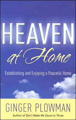 Heaven at Home: Establishing and Enjoying a Peaceful Home