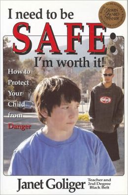 I Need to Be Safe: I'm Worth It!: How to Protect Your Child from Danger