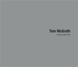Tom McGrath: Paintings 2002-2007 Robert Hobbs, Kevin Zucker and Tom McGrath