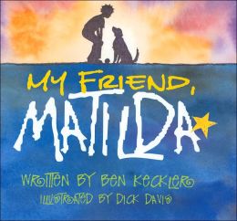 My Friend, Matilda (Express Yourself Series) Ben Keckler and Dick Davis