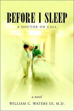 Before I Sleep: A Doctor on Call William C. III Waters