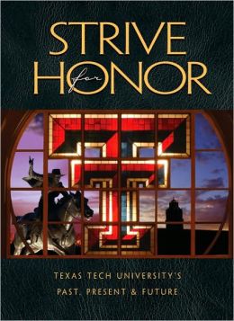 Strive for Honor: Texas Tech's Past, Present and Future Texas Tech University and The Booksmith Group