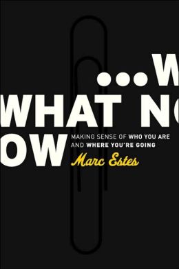 What Now: Making Sense of Who You Are and Where You're Going