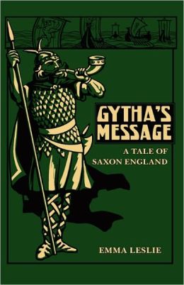 Gytha's Message: A Tale of Saxon England Emma Leslie and C J Staniland