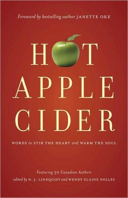 Hot Apple Cider: Words to Stir the Heart and Warm the Soul N. J. Lindquist, Wendy Elaine Nelles and Janette Oke