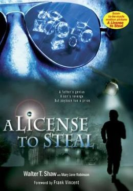 A License to Steal: A father's genius, A son's revenge, But payback has a price Walter T. Shaw and Mary Jane Robinson