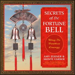 Secrets of the Fortune Bell: Ring in Positive Energy Amy Zerner and Monte Farber