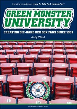 Green Monster University: Creating Die-Hahd Fans Since 1901 Andy Wasif and Tamara Gineo