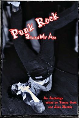 Punk Rock Saved My Ass Terena Scott, Jane Mackay and Rick Wismar