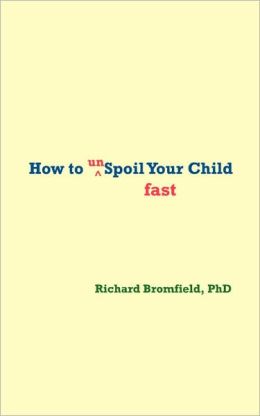 How To Unspoil Your Child Fast