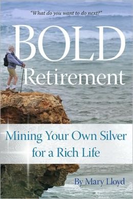 Bold Retirement: Mining Your Own Silver for a Rich Life