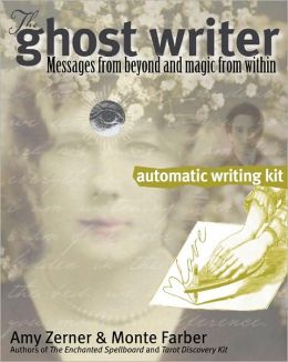 The Ghost Writer Automatic Writing Kit: Messages from Beyond and Magic from Within Amy Zerner and Monte Farber