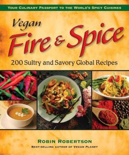Vegan Fire and Spice: 200 Sultry and Savory Global Recipes