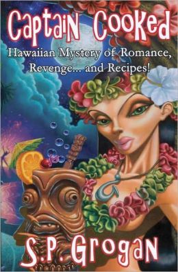 Captain Cooked: Hawaiian Mystery of Romance, Revenge... and Recipes !