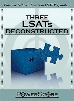 The PowerScore LSAT Deconstructed Series, Three LSATs Deconstructed