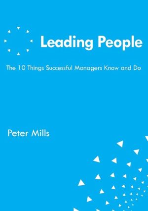 Leading People The 10 Things Successful Managers Know and Do