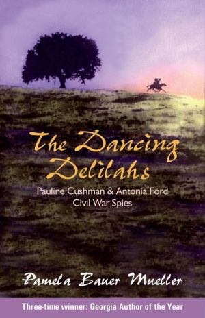 The Dancing Delilahs: Pauline Cushman & Antonia Ford, Civil War Spies