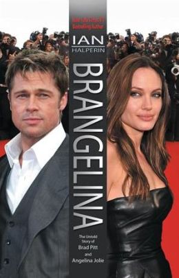 Brangelina: The Untold Story of Brad Pitt and Angelina Jolie Ian Halperin