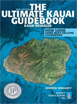 The Ultimate Kauai Guidebook: Kauai Revealed (In Full Color)
