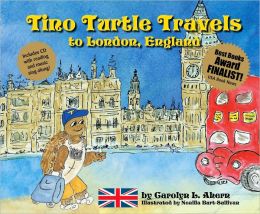 Tino Turtle Travels to London, England (Mom's Choice Awards Recipient) Carolyn L. Ahern and Neallia Burt-Sullivan
