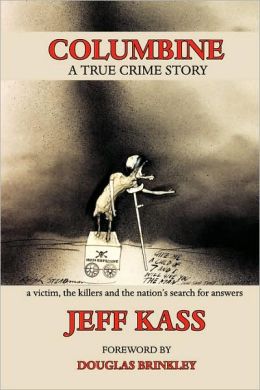 Columbine: A True Crime Story, a Victim, the Killers and the Nation's Search for Answers
