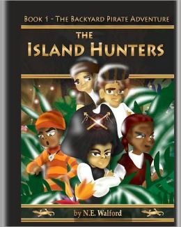The Island Hunters: Book I - The Backyard Pirate Adventure (Hardcover) N. E. Walford