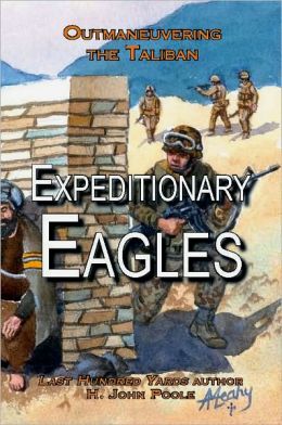 Expeditionary Eagles: Outmaneuvering the Taliban H. John Poole, Michael Leahy and Ray L. Smith