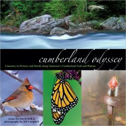 Cumberland Odyssey: A Journey in Pictures and Words Along Tennessee's Cumberland Trail and Plateau David Brill and Bill Campbell