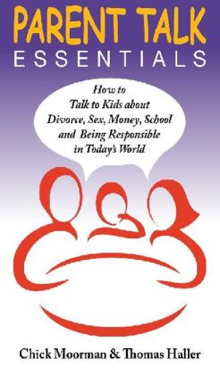 Parent Talk Essentials: How to Talk to Kids about Divorce, Sex, Money, School and Being Responsible