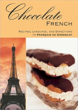 Chocolate FRENCH: Recipes, Language, and Directions to Francais au Chocolat A. K. Crump and Suzanne C. Toczyski