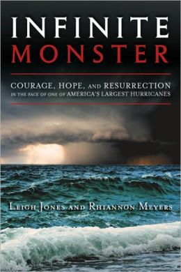 Infinite Monster: Courage, Hope, and Resurrection in the Face of One of America's Largest Hurricanes Leigh Jones and Rhiannon Meyers
