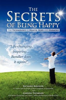 The Secrets of Being Happy: The Technology of Hope, Health, and Harmony