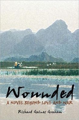 Wounded - A Novel Beyond Love and War Richard Gaines Graham
