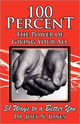 100 Percent The Power Of Giving Your All, 31 Ways To A Better You